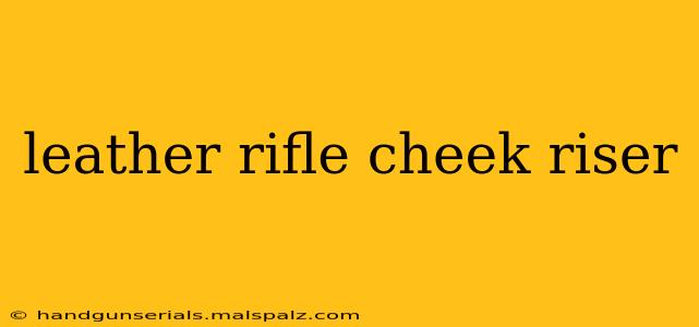 leather rifle cheek riser