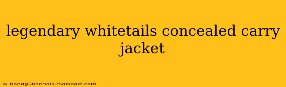 legendary whitetails concealed carry jacket