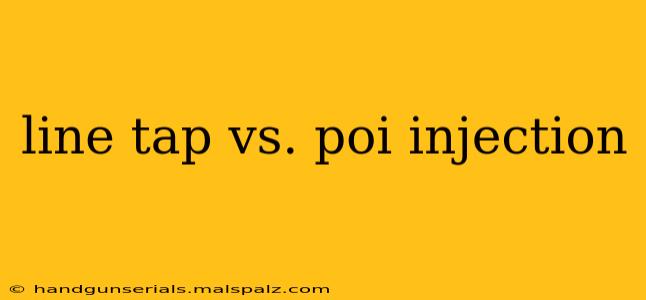 line tap vs. poi injection