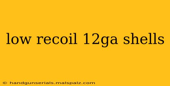 low recoil 12ga shells