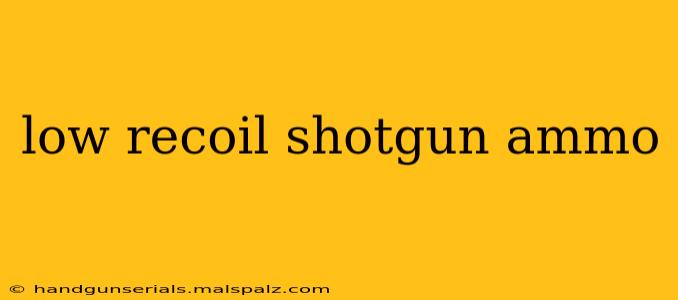 low recoil shotgun ammo