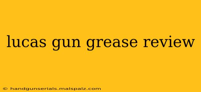 lucas gun grease review