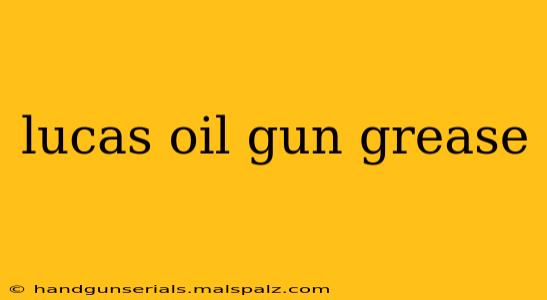 lucas oil gun grease