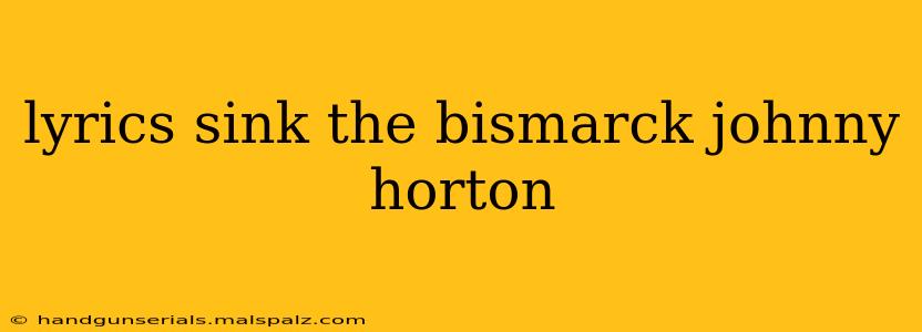 lyrics sink the bismarck johnny horton