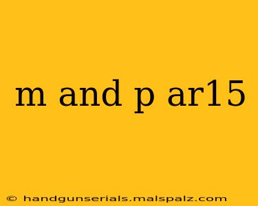 m and p ar15