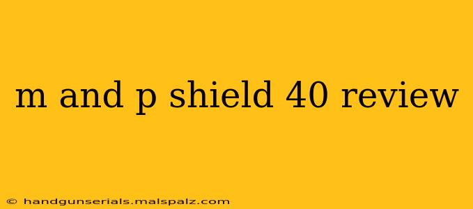 m and p shield 40 review