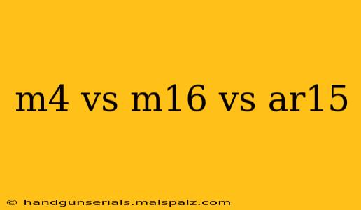 m4 vs m16 vs ar15