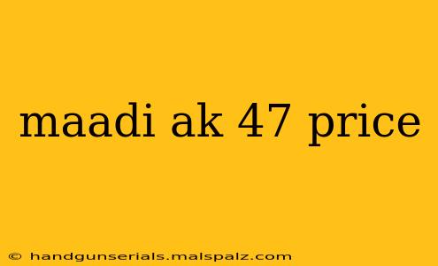 maadi ak 47 price