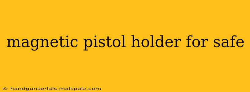 magnetic pistol holder for safe