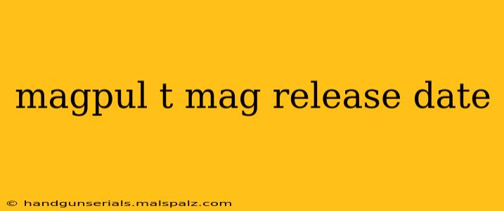 magpul t mag release date