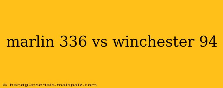 marlin 336 vs winchester 94