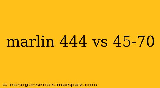 marlin 444 vs 45-70