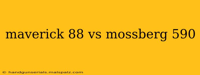 maverick 88 vs mossberg 590