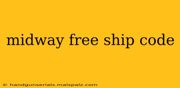 midway free ship code