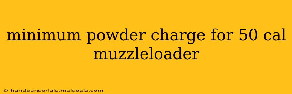 minimum powder charge for 50 cal muzzleloader