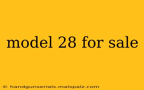 model 28 for sale