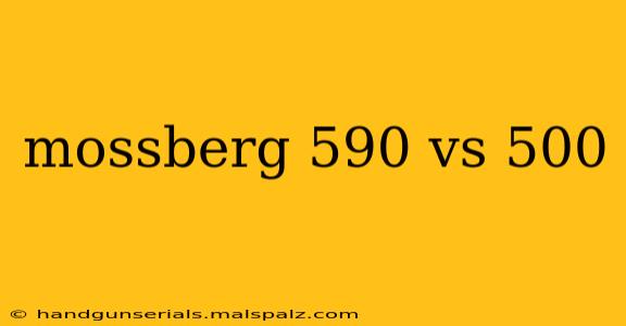 mossberg 590 vs 500