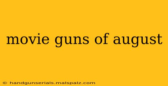 movie guns of august