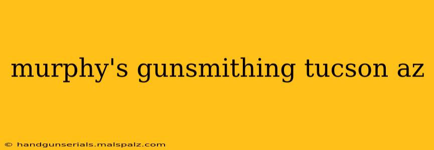 murphy's gunsmithing tucson az