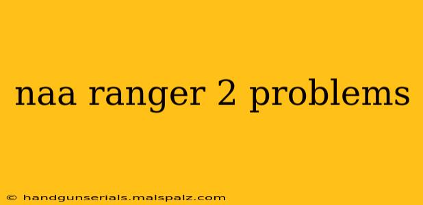 naa ranger 2 problems