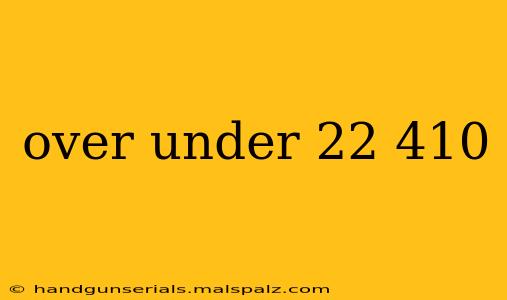 over under 22 410