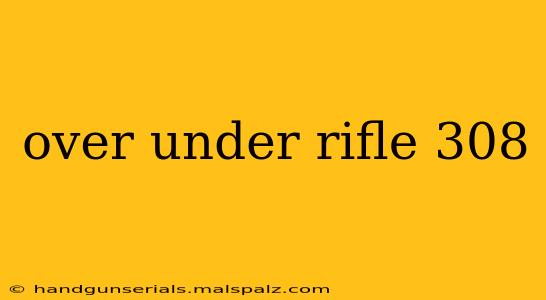 over under rifle 308