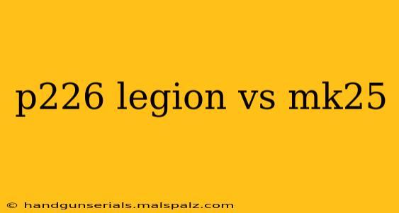 p226 legion vs mk25