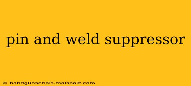 pin and weld suppressor