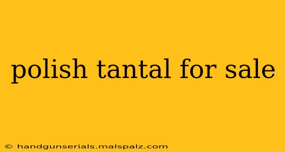 polish tantal for sale