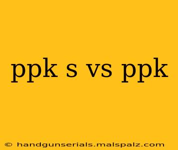 ppk s vs ppk