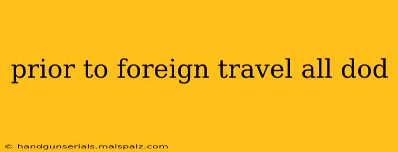 prior to foreign travel all dod