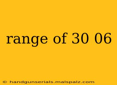 range of 30 06