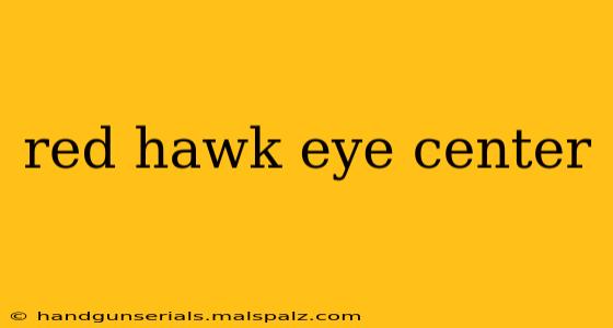 red hawk eye center