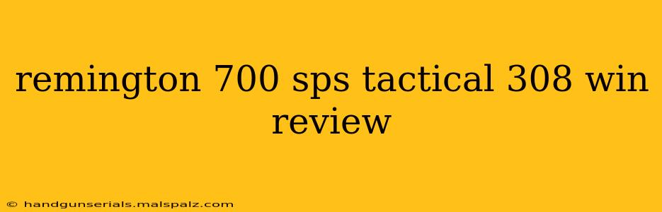 remington 700 sps tactical 308 win review