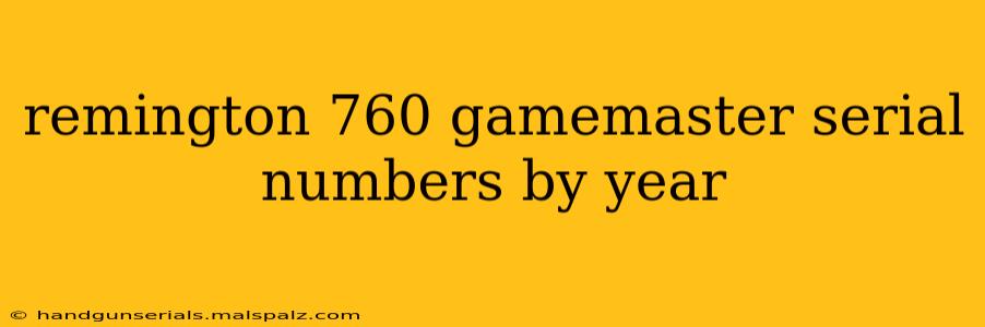 remington 760 gamemaster serial numbers by year