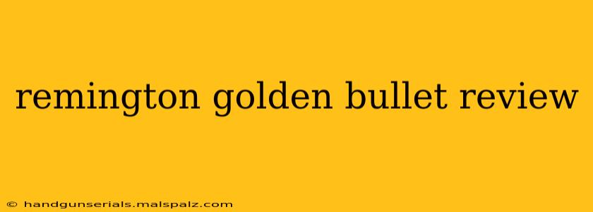 remington golden bullet review