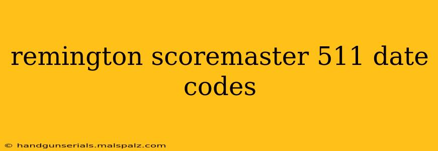 remington scoremaster 511 date codes