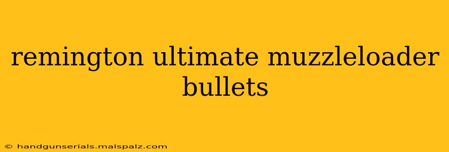 remington ultimate muzzleloader bullets