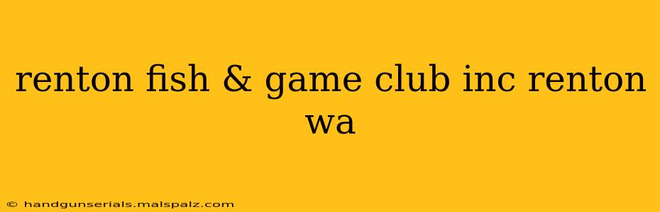 renton fish & game club inc renton wa