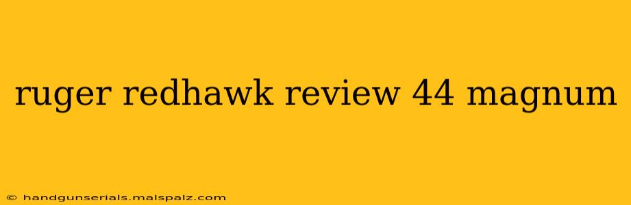 ruger redhawk review 44 magnum