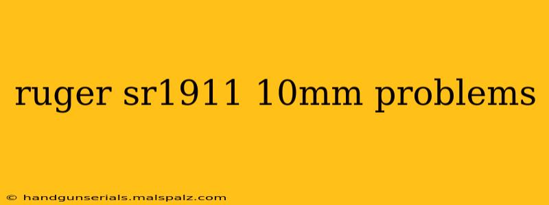 ruger sr1911 10mm problems