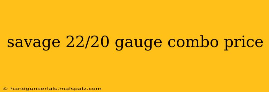 savage 22/20 gauge combo price