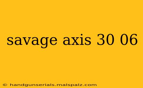 savage axis 30 06