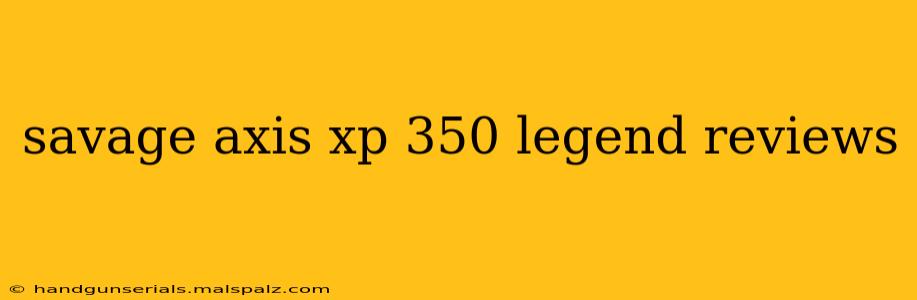 savage axis xp 350 legend reviews