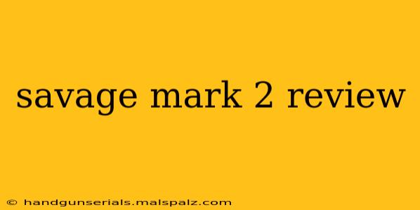 savage mark 2 review