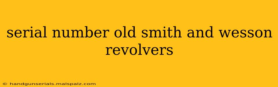 serial number old smith and wesson revolvers