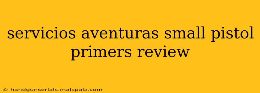 servicios aventuras small pistol primers review