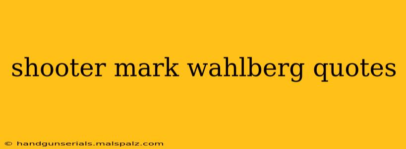 shooter mark wahlberg quotes