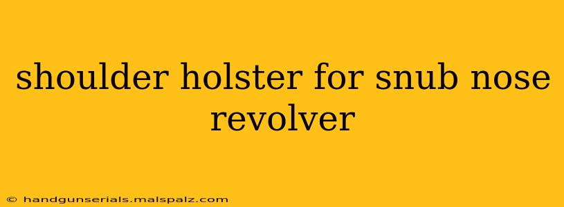 shoulder holster for snub nose revolver