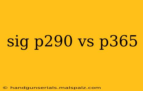 sig p290 vs p365